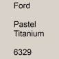 Preview: Ford, Pastel Titanium, 6329.